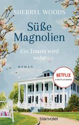 Süße Magnolien - Ein Traum wird wahr - Roman - Das Buch zur NETFLIX-Serie »Süße Magnolien«
