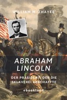 William M. Thayer: Abraham Lincoln 