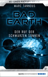 Bad Earth 31 - Science-Fiction-Serie - Der Ruf der Schwarzen Sonnen