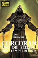 Ann Murdoch: Corcoran und die Seelen der Tempelritter: Grusel Krimi 