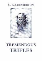 Gilbert Keith Chesterton: Tremendous Trifles 