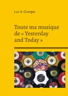 Luc A. Granger: Toute ma musique de « Yesterday and Today » 