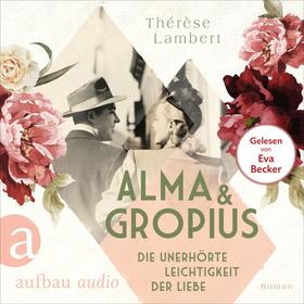 Alma und Gropius - Die unerhörte Leichtigkeit der Liebe - Berühmte Paare - große Geschichten, Band 2 (Ungekürzt)