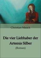 Christian Mauck: Die vier Liebhaber der Artemis Silber 