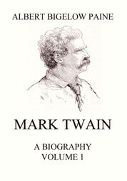 Mark Twain: A Biography - Volume 1: 1835 - 1885