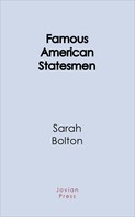Sarah Bolton: Famous American Statesmen 