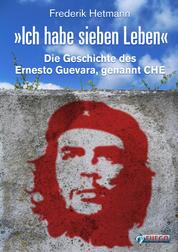 Ich habe sieben Leben - Die Geschichte des Ernesto Guevara, genannt Che