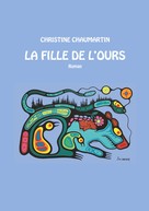 Christine Chaumartin: La Fille de l'Ours 