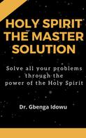 Dr. Gbenga Idowu: holy spirit the master solution 
