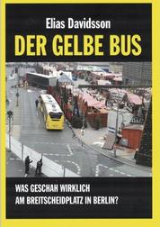 Der gelbe Bus - Was geschah wirklich am Breitscheidplatz in Berlin (am 19. Dezember 2016)