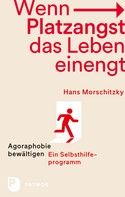 Hans Morschitzky: Wenn Platzangst das Leben einengt 