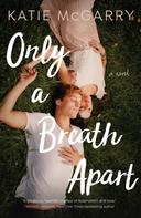 Katie Mcgarry: Only a Breath Apart 