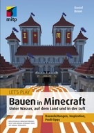 Daniel Braun: Let´s Play: Bauen in Minecraft. Unter Wasser, auf dem Land und in der Luft ★★★