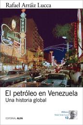 El petróleo en Venezuela - Una historia global