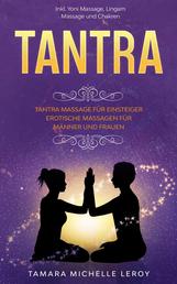 TANTRA - Tantra Massage für Einsteiger - Erotische Massagen für Männer und Frauen inkl. Yoni Massage, Lingam Massage und Chakren