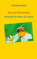 Gabriele Ecker: Max der Bienenretter 