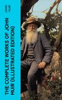 John Muir: The Complete Works of John Muir (Illustrated Edition) 