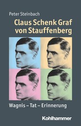 Claus Schenk Graf von Stauffenberg - Wagnis - Tat - Erinnerung