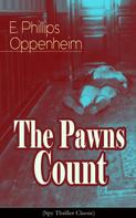 E. Phillips Oppenheim: The Pawns Count (Spy Thriller Classic) 