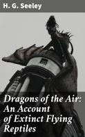 H. G. Seeley: Dragons of the Air: An Account of Extinct Flying Reptiles 
