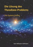 Karl-Wilhelm Hofmann: Die Lösung des Theodizee-Problems 