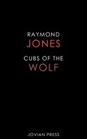 Raymond Jones: Cubs of the Wolf 