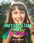 Larry Jamesonn: Metabolism Diet for Women 