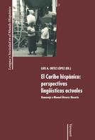 Luis A. Ortiz López: El Caribe hispánico: perspectivas lingüísticas actuales 