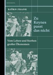 Zu Keynes passt das nicht - Vom Leben und Sterben großer Ökonomen