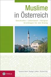 Muslime in Österreich - Geschichte - Lebenswelt - Religion. Grundlagen für den Dialog