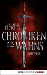 Chroniken des Wahns - Blutwerk - Roman