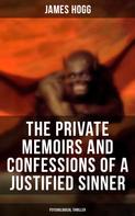 James Hogg: The Private Memoirs and Confessions of a Justified Sinner (Psychological Thriller) 