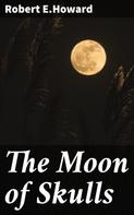Robert E.Howard: The Moon of Skulls 