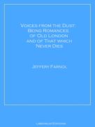 Jeffery Farnol: Voices from the Dust: Being Romances of Old London and of That Which Never Dies 
