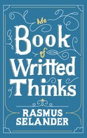 Rasmus Selander: Me Book of Writted Thinks 