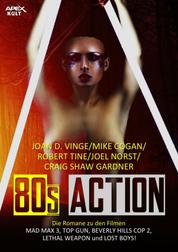 80s ACTION - Die Romane zu den Filmen MAD MAX 3, TOP GUN, BEVERLY HILLS COPS 2, LETHAL WEAPON und LOST BOYS!