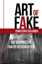 Art of Fake. - Die schönsten Faker-Geschichten.