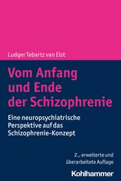 Vom Anfang und Ende der Schizophrenie - Eine neuropsychiatrische Perspektive auf das Schizophrenie-Konzept