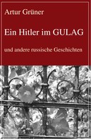 Artur Grüner: Ein Hitler im GULAG 