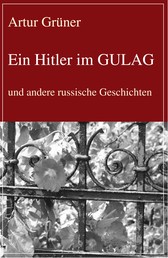 Ein Hitler im GULAG - und andere russische Geschichten