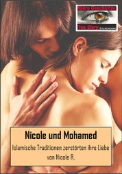 Die Geschichte von Nicole und Mohamed - Islamische Traditionen zerstörten ihre Liebe - Nach einer wahren Geschichte von Nicole R.