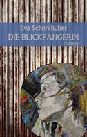 Eva Schörkhuber: Die Blickfängerin 