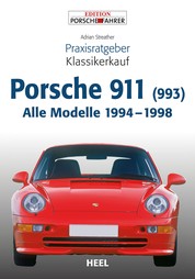 Praxisratgeber Klassikerkauf Porsche 911 (993) - Alle Modelle 1994 - 1998