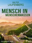 Walter Laufenberg: Mensch in Menschenmassen - Ein Chinaroman ★★★★★