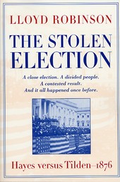 The Stolen Election - Hayes Versus Tilden—1876