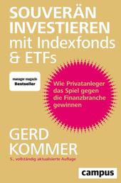 Souverän investieren mit Indexfonds und ETFs - Wie Privatanleger das Spiel gegen die Finanzbranche gewinnen
