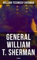 William Tecumseh Sherman: General William T. Sherman: A Memoir 