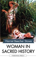 Stowe, Harriet Beecher: Woman in Sacred History 
