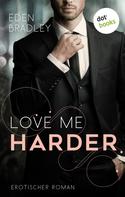 Eden Bradley: Love me harder: Ein Dark-Pleasure-Roman - Band 1 ★★★★