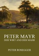 Peter Rosegger: Peter Mayr, der Wirt an der Mahr 